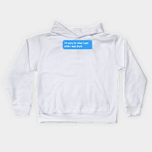 I'm sorry for what I said while I was drunk Kids Hoodie